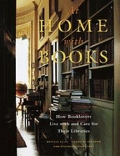 At Home with Books: How Booklovers Live with and Care for Their Libraries